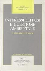 Interessi diffusi e questione ambientale: il ruolo delle regioni. Centro interregionale studi e documentazione. Sez. Studi e ricerche