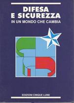 Difesa e sicurezza in un mondo che cambia: atti del Convegno nazionale organizzato del Dipartimento giustizia e sicurezza della DC: Roma, 26 giugno 1991