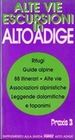 Alte vie escursioni in Alto Adige. Rifugi guide alpine 88 itinerari. Alpe vie, associazioni alpinistiche, leggende dolomitiche e toponimi