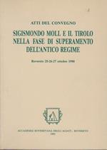 Atti del Convegno Sigismondo Moll e il Tirolo nella fase di superamento dell’antico regime. Rovereto, 25-26-27 ottobre 1990