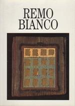 Remo Bianco: testimonianze di Virgilio Gianni ed Angelo Franceschetti. Mostra. Saggi critici di Elena Pontiggia e altri