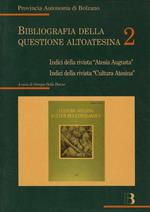 Bibliografia della questione altoatesina. Vol. 2: Indici della rivista ”Atesia Augusta” Indici della rivista ”Cultura Atesina”