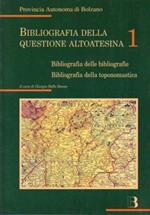 Bibliografia della questione altoatesina. I. Bibliografie delle bibliografie e Bibliografia della toponomastica II. Indici della rivista ”Atesia Augusta” e Indici della rivista ”Cultura Atesina”