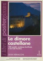 Le dimore castellane: 100 castelli, residenze fortificate e torri del Trentino