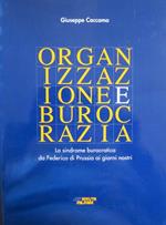 Organizzazione e burocrazia: la sindrome burocratica da Federico di Prussia ai giorni nostri