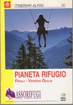 Pianeta rifugio: Friuli-Venezia Giulia. Itinerari alpini 80