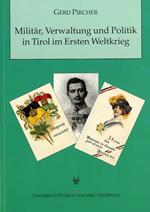 Militär, Verwaltung und Politik in Tirol im Ersten Weltkrieg