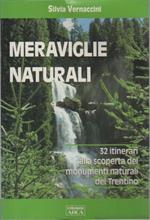 Meraviglie naturali: 32 itinerari alla scoperta dei monumenti naturali del Trentino