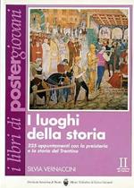 I luoghi della storia: 225 appuntamenti con la preistoria e la storia del Trentino