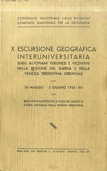 X escursione geografica interuniversitaria sugli altopiani veronesi e vicentini, nella regione del Garda e nella Venezia Tridentina orientale: 26 maggio-2 giugno 1935: brevi note illustrative - copertina