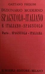 Dizionario moderno italiano-spagnuolo e spagnuolo-italiano: compilato con speciale riguardo alle arti, alle scienze, alla navigazione ed al commercio, contenente oltre gli americanismi e i provincialismi, le voci nuove, anche straniere, attinenti a tutto lo scibile. Diccionario moderno espanol-ital