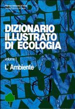 Dizionario illustrato di ecologia. 1. L’ambiente 2. L’uomo