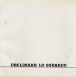 Declinare lo sguardo: presenze d’arte contemporanea in Toscana. Valentino Barachini, Marjolaine Degremont, Santarlasci, Willi Weiner