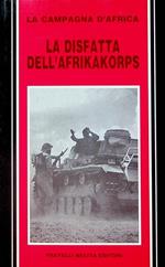 La disfatta dell’Afrikakorps: la campagna d’Africa