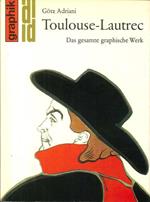 Toulouse-Lautrec. Das Gesamte Graphische Werk