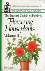 The Instant Guide to Healthy. Flowering Houseplants. Volume II