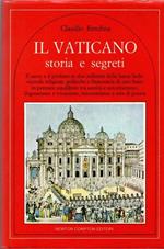 Il Vaticano: storia e segreti: il sacro e il profano in due millenni della Santa Sede: vicende religiose, politiche e finanziarie di uno Stato in perenne equilibrio tra santita e autoritarismo, dogmatismo e vocazione, mecenatismo e sete di potere