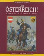 Um Österreich! Schlachten unter Habsburgs Krone