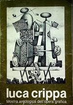 Luca Crippa: mostra antologica dell’opera grafica (1947-1980): Reggio Emilia, Palazzo del Capitano del popolo, 10-28 gennaio 1981