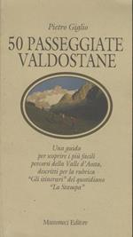 50 passeggiate valdostane: una guida per scoprire i più facili percorsi della Valle d'Aosta, descritti per la rubrica Gli itinerari del quotidiano La stampa