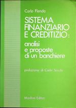 Sistema finanziario e creditizio: analisi e proposte di un banchiere. Prefazione di Carlo Secchi