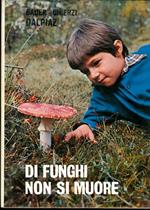 Di funghi non si muore: piccolo trattato sui funghi velenosi