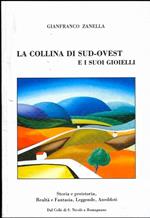 La collina di sud-ovest e i suoi gioielli: storia e preistoria, realtà e fantasia, leggende, aneddoti