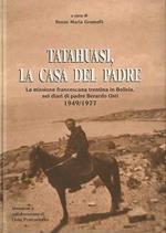 Tatahuasi, la casa del Padre: la missione francescana trentina in Bolivia, nei diari di Padre Berardo Osti, 1949-1977