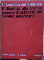 L’America nel Vietnam: dibattito alla Commissione d’inchiesta del Senato americano