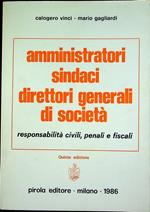 Amministratori, sindaci, direttori generali di società: responsabilità civili, penali e fiscali