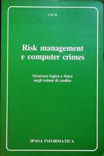 Risk management e computer crimes: sicurezza logica e fisica negli istituti di credito: corso convegno organizzato da I.M.M. e Cassa di risparmio di Carrara: Carrara, 22-23 settembre 1983