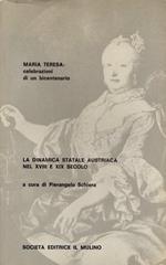 Maria Teresa: celebrazioni di un bicentenario: la dinamica statale austriaca nel XVIII e XIX secolo