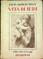Vita di ieri: libro per i ragazzi, illustrato con riproduzioni d’arte e fotografie dal vero: anni di passione 1914-1918