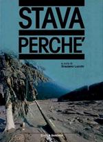 Stava perché: la genesi, le cause, le responsabilità della catastrofe di Stava negli atti dell’inchiesta ministeriale e nelle sentenze del procedimento penale