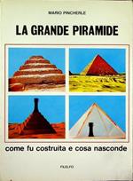 La grande piramide: come fu costruita e cosa nasconde