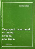 Degasperi: cento anni...: un uomo, un’idea, una terra