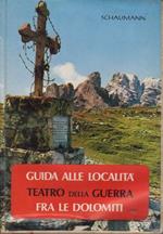 Guida alle località teatro della guerra fra le Dolomiti: proposta di 8 itinerari su strade rotabili e di 35 escursioni a piedi dalle Dolomiti di Sesto al gruppo della Marmolada