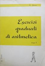 Esercizi graduati di aritmetica per la classe quinta. II. ed