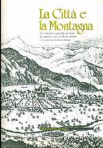 La città e la montagna: le relazioni oggi fra un’area di natura come il Monte Baldo e la società metropolitana. Atti del convegno, Brentonico (Trento), 2 luglio 1988