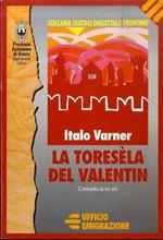 La toresèla del Valentin: commedia in tre atti in dialetto trentino. Collana di teatro dialettale trentino 30