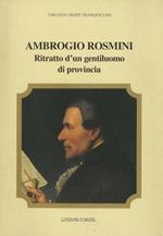 Ambrogio Rosmini: ritratto d’un gentiluomo di provincia. In collaborazione con: Biblioteca di Rovereto, Cassa Rurale di Rovereto