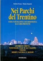 Nei parchi del Trentino. Guida naturalistica escursionistica alle aree protette. Adamello-Brenta, Paneveggio-Pale di San Martino, Stelvio, riserve e biotopi