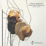 ”Storia naturale”: Vincenzo Balena: sculture e disegni