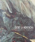 Oltre la montagna: Domenico Ferrari. Mostra tenuta a Trento nel 1998