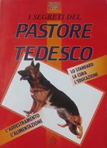 I segreti del pastore tedesco: lo standard, la cura, l’educazione, l’addestramento, l’alimentazione