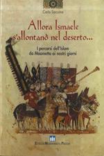 Allora Ismaele s'allontanò nel deserto... I percorsi dell'Islam da Maometto ai nostri giorni