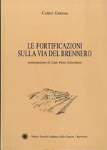 Le fortificazioni sulla via del Brennero. Presentazione di Gian Piero Sciocchetti