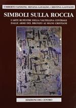 Simboli sulla roccia. L'arte rupestre della Valtellina centrale, dalle armi del bronzo ai segni cristiani