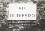 Vie di Treviso. Tra strade e contrade, a passeggio per la Treviso di un tempo