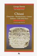 Chiusi: la città, la necropoli. Chianciano, Montepulciano, Cetona, Sarteano, Città della Pieve